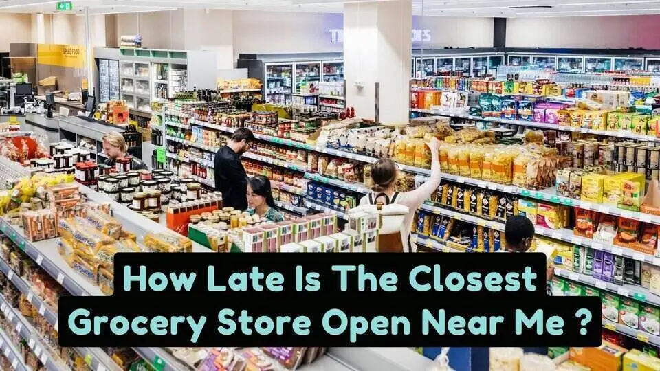 How Late Is The Closest Grocery Store Open ?