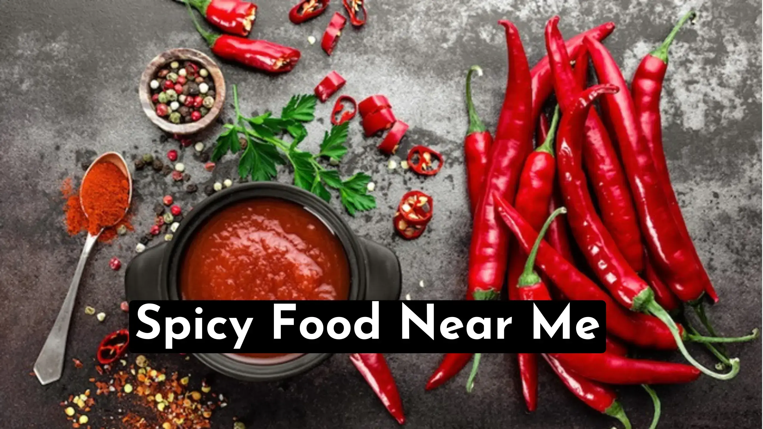 A Quick Guide To Locate Spicy Food Near Me Locations |Also Quickly Find The Best Restaurants Nearby And The Best Dishes For Your Mood To Eat.