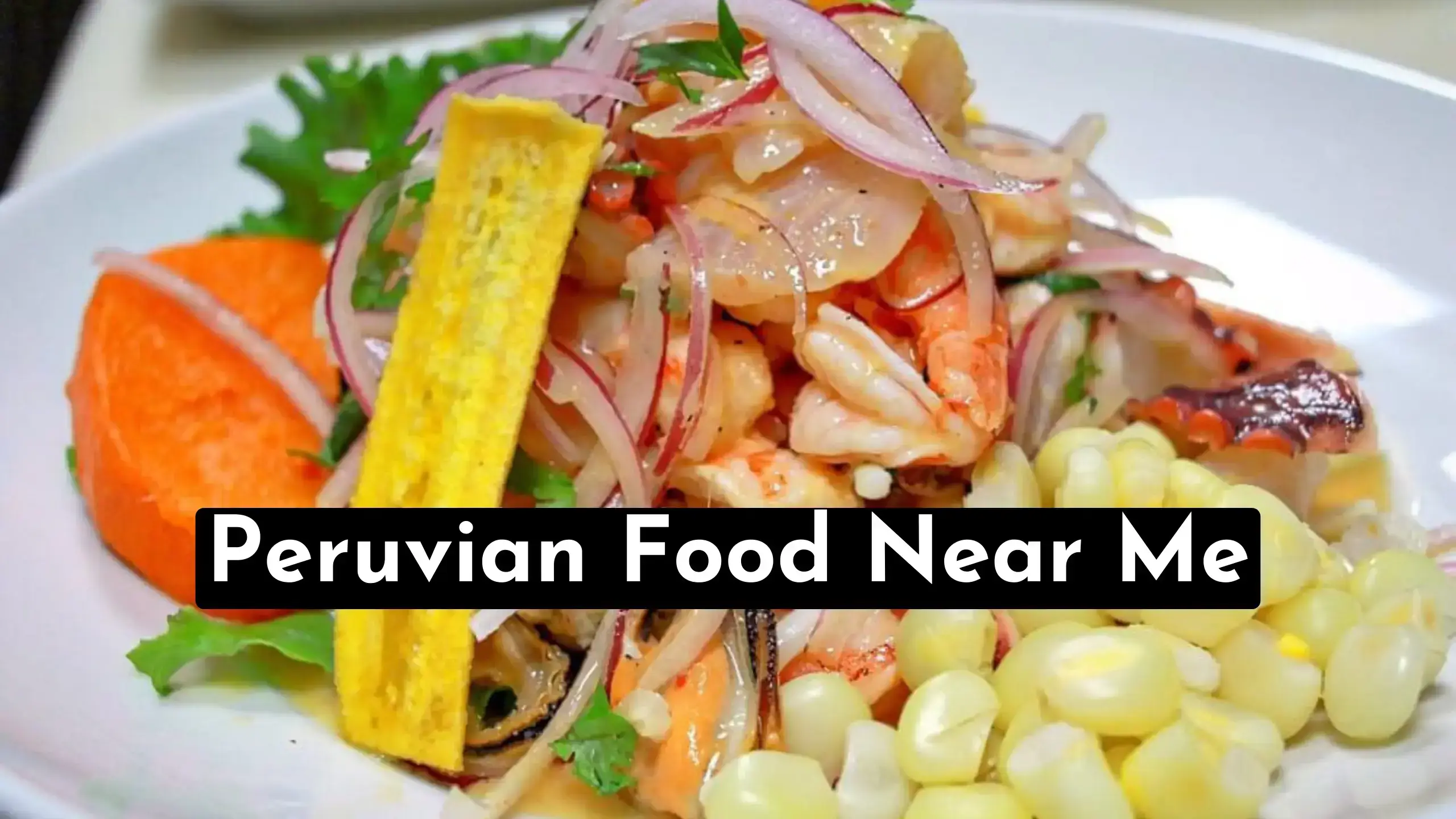 Peruvian Food Near Me – Find Best Food Nearby