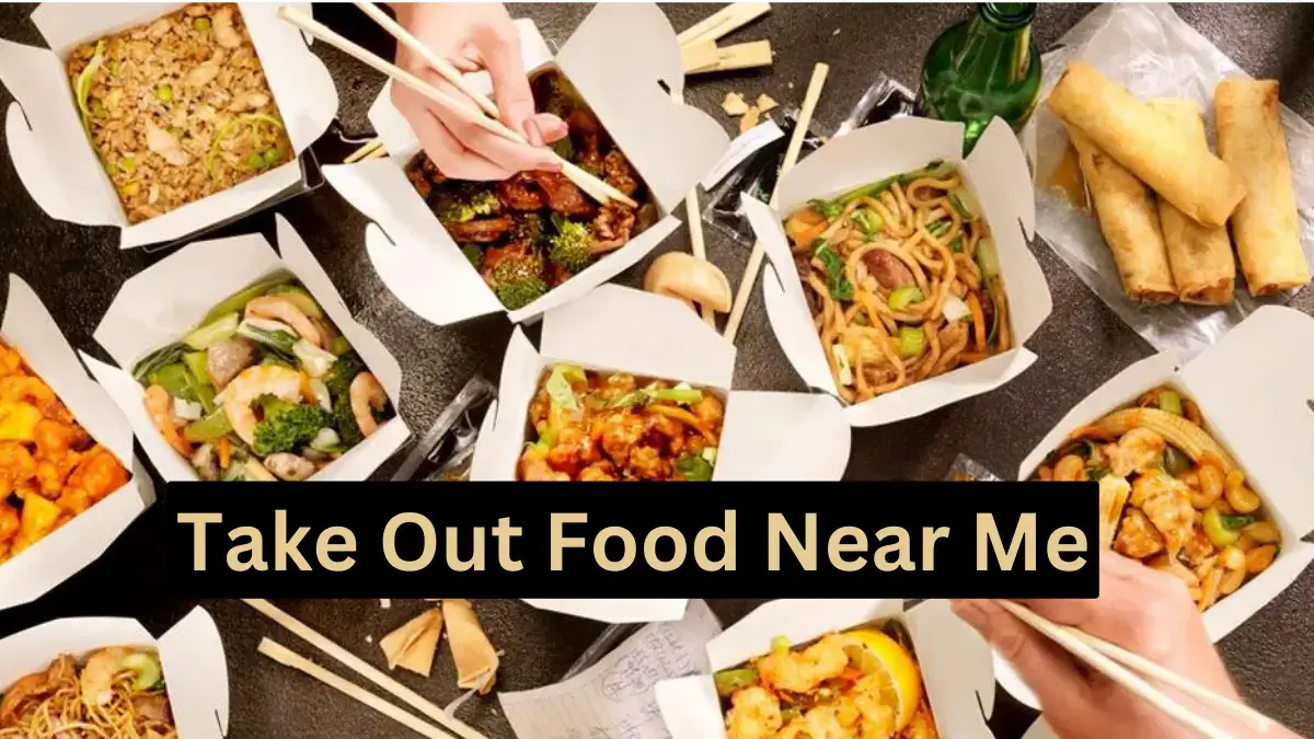 Best Take Out Food Near Me Location :June 2023
