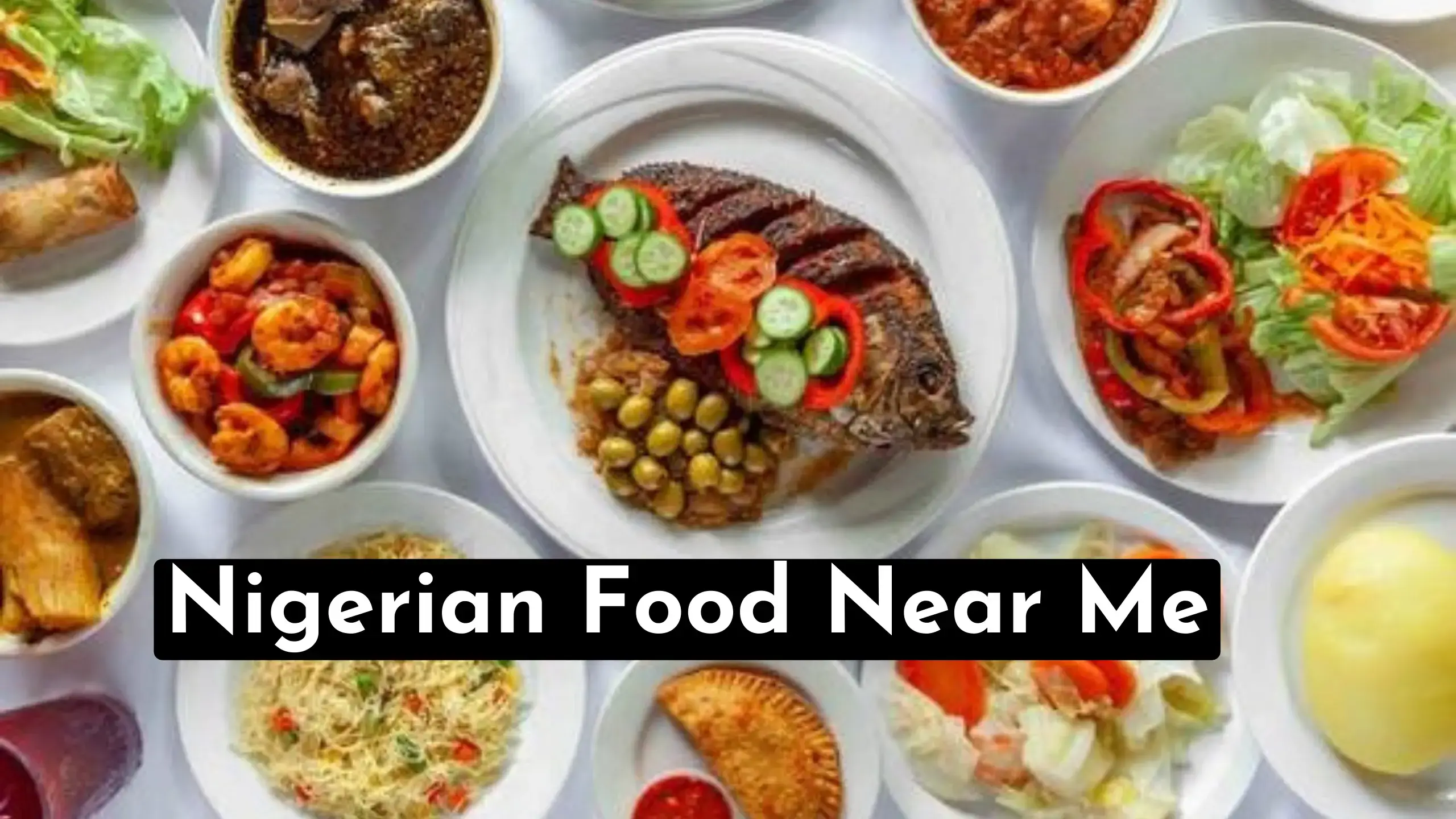 Nigerian Food Near Me Locations – 2023 Guide