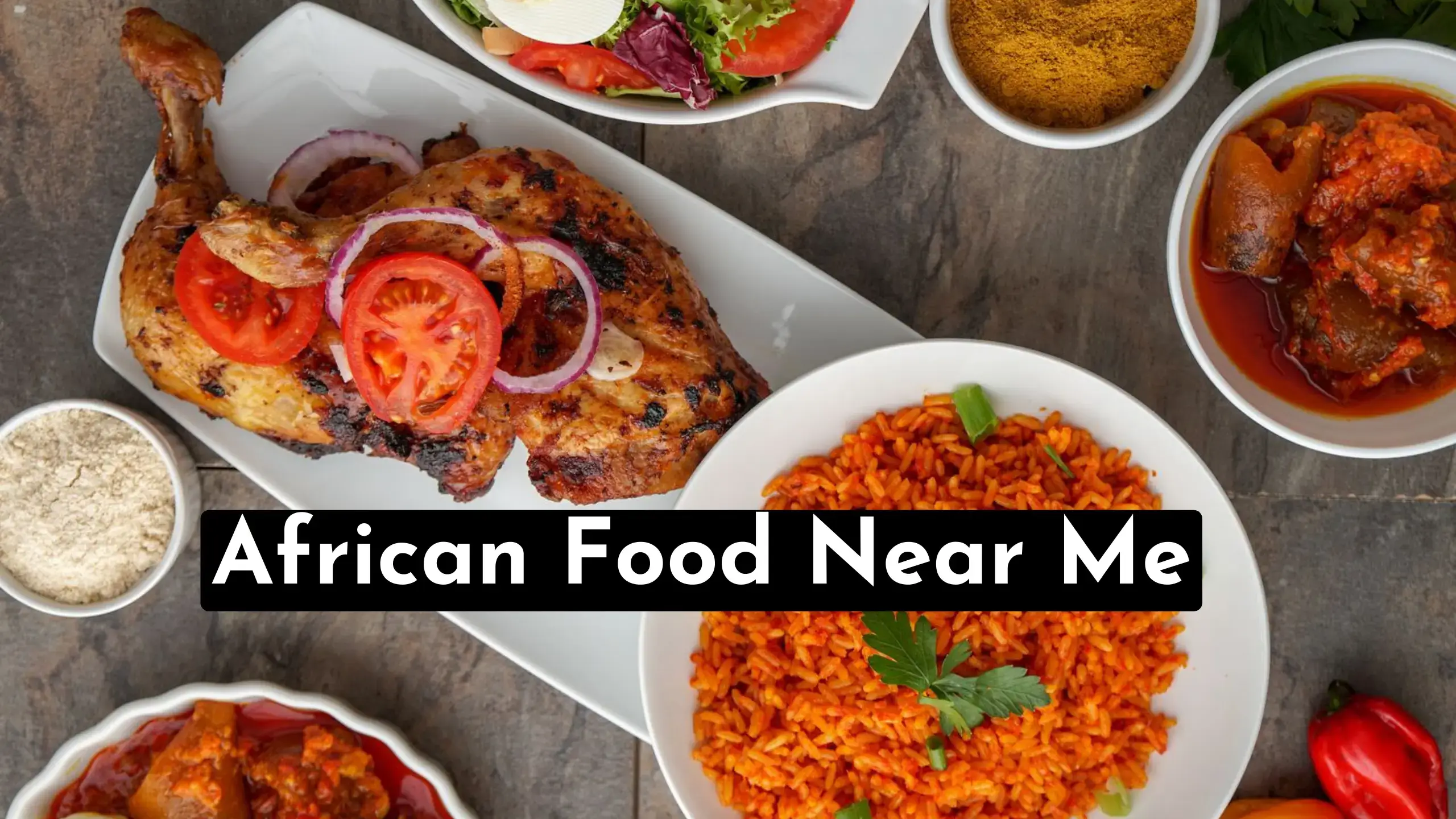 A Quick Guide To Discover African Food Near Me Locations | Also Quick Find The Best African Dishes To Eat With Related FAQs. | store-hour.com