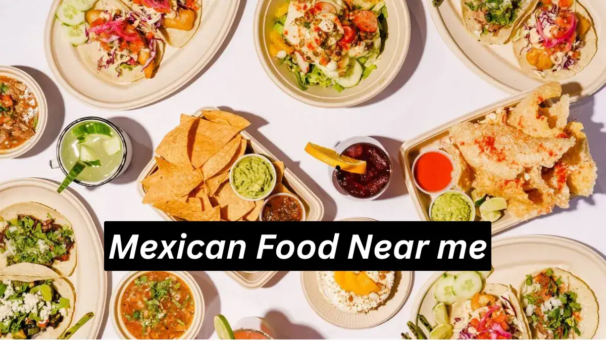 Best Mexican Food Near Me: Updated On August 2023